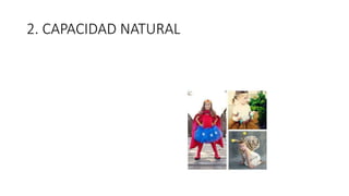 2. CAPACIDAD NATURAL
