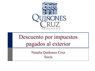 Descuento por impuestos pagados al exterior Natalia Quiñones Cruz Socia 