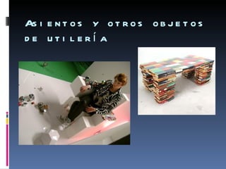 As i e n t o s y o t r o s o b j e t o s
d e ut i l erí a
 