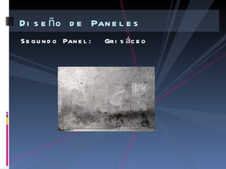 D i s e ñ o d e Pan e l e s
S e g u n d o Pan e l :   Gr i s á c e o
 