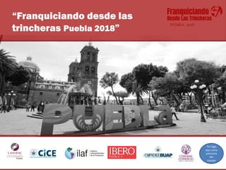 PUEBLA . 2018
“Franquiciando desde las
trincheras Puebla 2018”
TU logo
aquí como
patrocina
dor
master
 