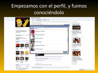 Empezamos con el perfil, y fuimos conociéndolo 
