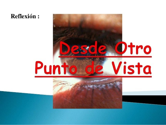 Desde otro punto de vista Desde otro punto de vista