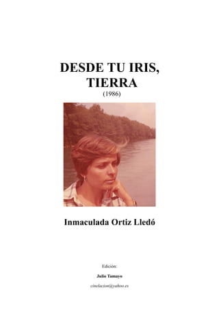 DESDE TU IRIS,
TIERRA
(1986)
Inmaculada Ortiz Lledó
Edición:
Julio Tamayo
cinelacion@yahoo.es
 