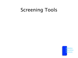 Screening Tools




                  Diabetes
                  Education
                  Services
 