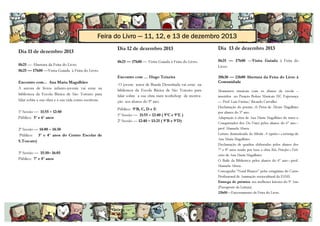 Feira do Livro — 11, 12, e 13 de dezembro 2013

8h25 — Abertura da Feira do Livro
8h25 — 17h00 —Visita Guiada à Feira do Livro.

Dia 12 de dezembro 2013

Dia 13 de dezembro 2013

8h25 — 17h00 — Visita Guiada à Feira do Livro.

8h25 — 17h00 —Visita Guiada à Feira do
Livro.

Encontro com … Hugo Teixeira

Dia 11 de dezembro 2013

20h30 — 23h00 Abertura da Feira do Livro à
Comunidade

Encontro com... Ana Maria Magalhães
A autora de livros infanto-juvenis vai estar na
biblioteca da Escola Básica de São Torcato para
falar sobre a sua obra e a sua vida como escritora.

O jovem autor de Banda Desenhada vai estar na
biblioteca da Escola Básica de São Torcato para
falar sobre a sua obra num workshop de motivação aos alunos do 9º ano.

1ª Sessão — 11:55 – 12:40
Público: 5º e 6º anos

Público: 9ºB, C, D e E
1ª Sessão — 11:55 – 12:40 ( 9ºC e 9ºE )
2ª Sessão — 12:40 – 13:25 ( 9ºB e 9ºD)

2ª Sessão — 14:00 – 14:30
Público: 3º e 4º anos do Centro Escolar de
S.Torcato)
3ª Sessão — 15:10– 16:05
Público: 7º e 8º anos

Momentos musicais com os alunos da escola –
inseridos no Projeto Bolsas Musicais SIC Esperança
— Prof. Luís Freitas/ Ricardo Carvalho
Declamação do poema As Portas de Álvaro Magalhães
por alunos do 5º ano.
Adaptação à obra de Ana Maria Magalhães do tema o
Conquistador dos Da Vinci pelos alunos do 6º ano.–
prof. Manuela Abreu.
Leitura dramatizada da fábula A cegonha e a tartaruga de
Ana Maria Magalhães.
Declamação de quadras elaboradas pelos alunos dos
7º e 8º anos tendo por base a obra Rãs, Príncipes e Feiticeiros de Ana Maria Magalhães.
O Baile da Biblioteca pelos alunos do 6º ano—prof.
Manuela Abreu.
Coreografia “Natal Branco” pelas estagiárias do Curso
Profissional de Animação sociocultural da ESMS.
Entrega de prémios aos melhores leitores do 5º Ano
(Passaporte da Leitura)
23h00—Encerramento da Feira do Livro.

 