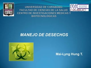 MANEJO DE DESECHOS



             Mai-Lyng Hung T.
 