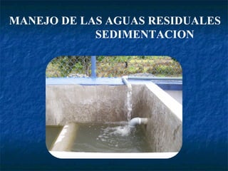 MANEJO DE LAS AGUAS RESIDUALES  SEDIMENTACION 