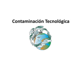 Contaminación Tecnológica
 