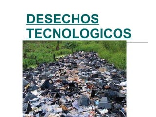 DESECHOS TECNOLOGICOS 