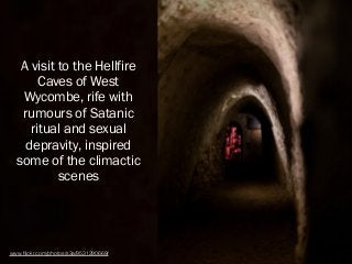 A visit to the Hellfire
Caves of West
Wycombe, rife with
rumours of Satanic
ritual and sexual
depravity, inspired
some of ...