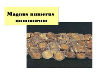 Magnus numerus
  nummorum
 