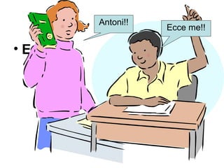 Antoni!!
                    Ecce me!!

• Ecce
 