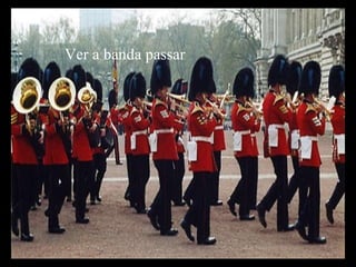 Ver a banda passar 