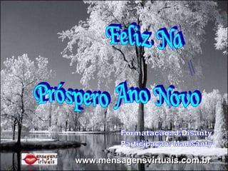 Feliz Natal  e Próspero Ano Novo Formatação: J.Disanty Participação: Madisanty www.mensagensvirtuais.com.br 