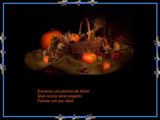 Escrever um poema de Amor Que nunca será rasgado Formar um par ideal 