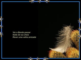 Ver a Banda passar Noite de lua cheia Rever uma velha amizade  