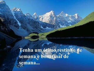 Tenha um ótimo restinho de semana e bom final de semana... 
