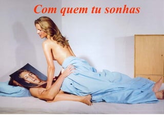 Com quem tu sonhas
 