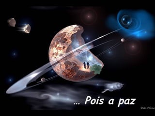 … Pois a paz
 