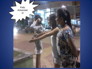 Feliz
Aniversári
o!
 