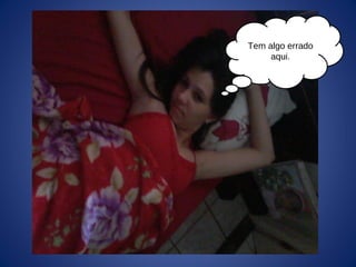 Tem algo errado
aqui.
 