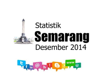 Statistik 
Semarang 
Desember 2014 
 