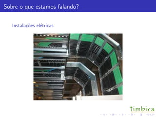 Sobre o que estamos falando?
Instala¸c˜oes el´etricas
 