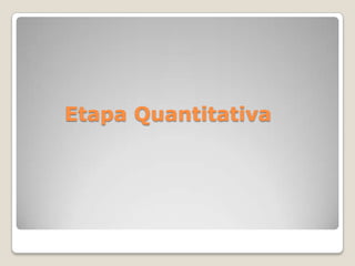 Etapa Quantitativa