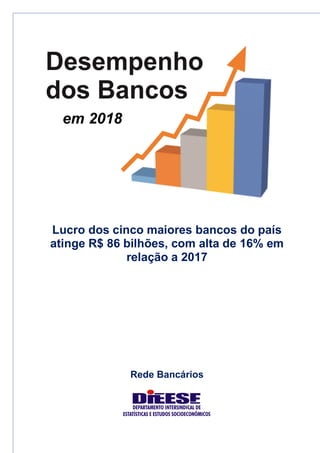 Lucro dos cinco maiores bancos do país
atinge R$ 86 bilhões, com alta de 16% em
relação a 2017
Rede Bancários
em 2018
 
