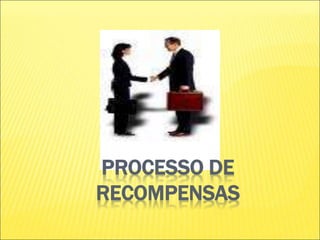 PROCESSO DE
RECOMPENSAS
 