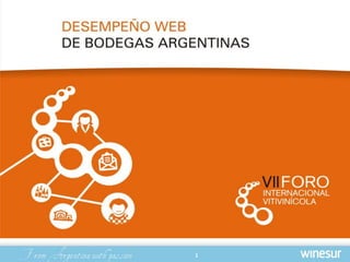 DESEMPEÑO WEB DE BODEGAS
              ARGENTINAS


             1
 