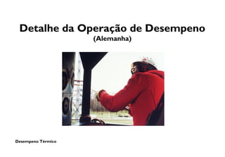 Desempeno Térmico
Detalhe da Operação de Desempeno
(Alemanha)
 