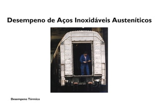 Desempeno Térmico
Desempeno de Aços Inoxidáveis Austeníticos
 