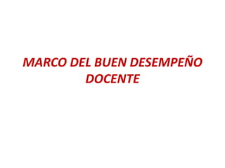 MARCO DEL BUEN DESEMPEÑO
DOCENTE
 
