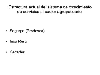 Estructura actual del sistema de ofrecimiento de servicios al sector agropecuario  Sagarpa (Prodesca) Inca Rural Cecader 