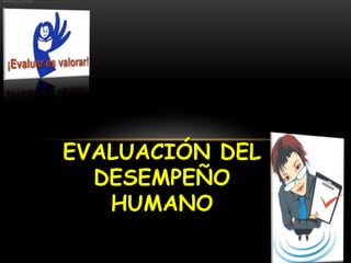 EVALUACIÓN DEL
DESEMPEÑO
HUMANO
266x53 - 3.2KB
 