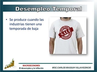 • Se produce cuando las
  industrias tienen una
  temporada de baja
 