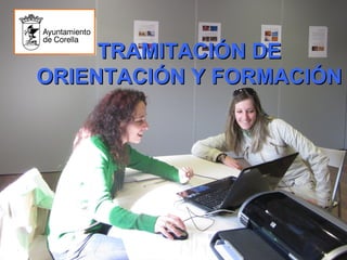 TRAMITACIÓN DE
ORIENTACIÓN Y FORMACIÓN
 