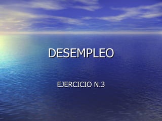 DESEMPLEO EJERCICIO N.3 