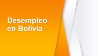 Desempleo
en Bolivia
 