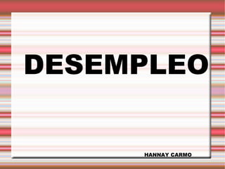 DESEMPLEO HANNAY CARMO 