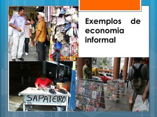 Exemplos de
economia
informal
 