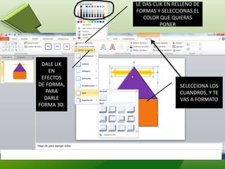 SELECCIONA LOS
CUANDROS, Y TE
VAS A FORMATO
DALE LIK
EN
EFECTOS
DE FORMA,
PARA
DARLE
FORMA 3D.
LE DAS CLIK EN RELLENO DE
FORMAS Y SELECCIONAS EL
COLOR QUE QUIERAS
PONER
 