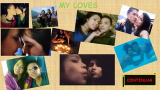 MY LOVES 
CONTINUAR 
 