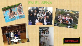 EN EL SENA 
CONTINUAR 
 