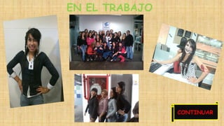 EN EL TRABAJO 
CONTINUAR 
 