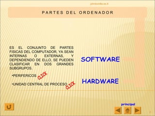 P A R T E S D E L O R D E N A D O R
ES EL CONJUNTO DE PARTES
FISICAS DEL COMPUTADOR, YA SEAN
INTERNAS O EXTERNAS, Y
DEPENDIENDO DE ELLO, SE PUEDEN
CLASIFICAR EN DOS GRANDES
SUBGRUPOS.
•PERIFERICOS
•UNIDAD CENTRAL DE PROCESO
2
johnbonilla.es.tl