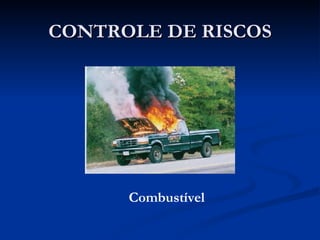 CONTROLE DE RISCOS Combustível 