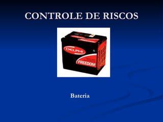 CONTROLE DE RISCOS Bateria 
